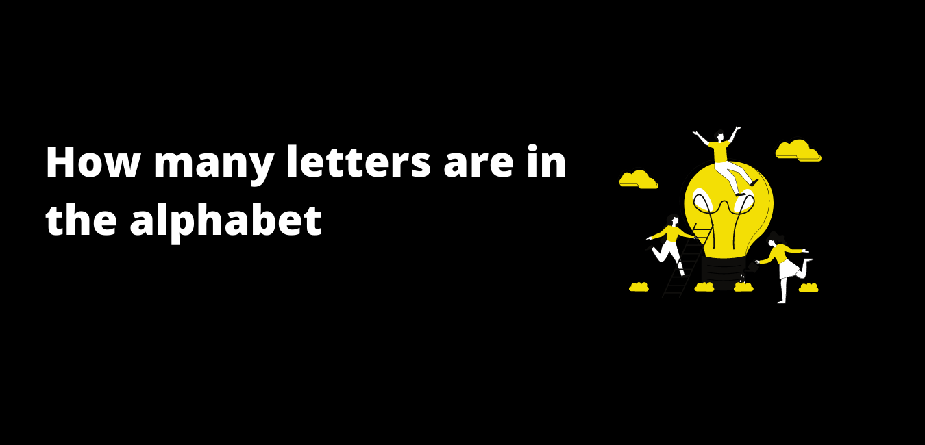 How many letters are in the alphabet