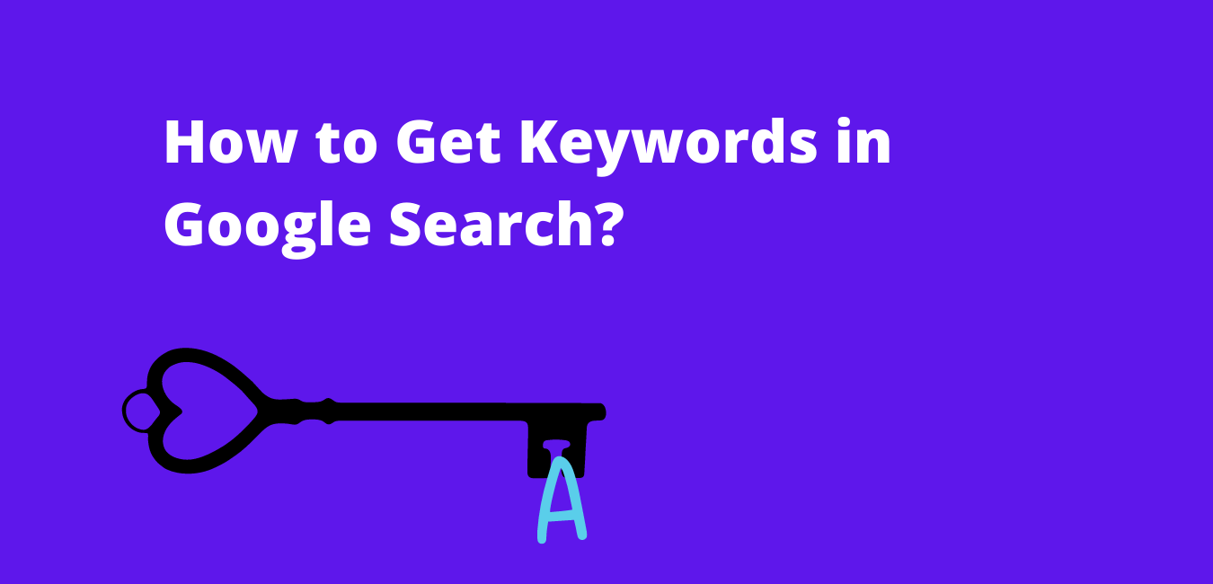 How to Get Keywords in Google Search?