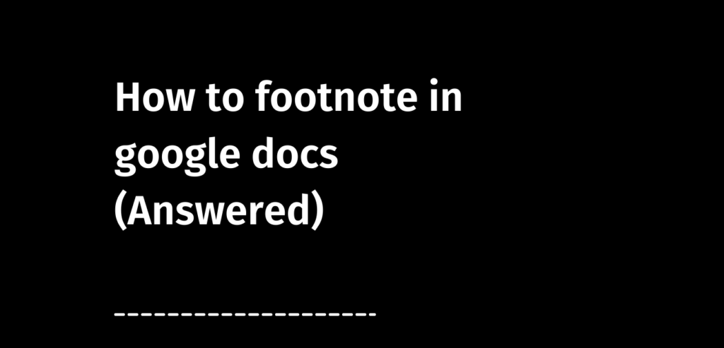 How to footnote in google docs (Answered)
