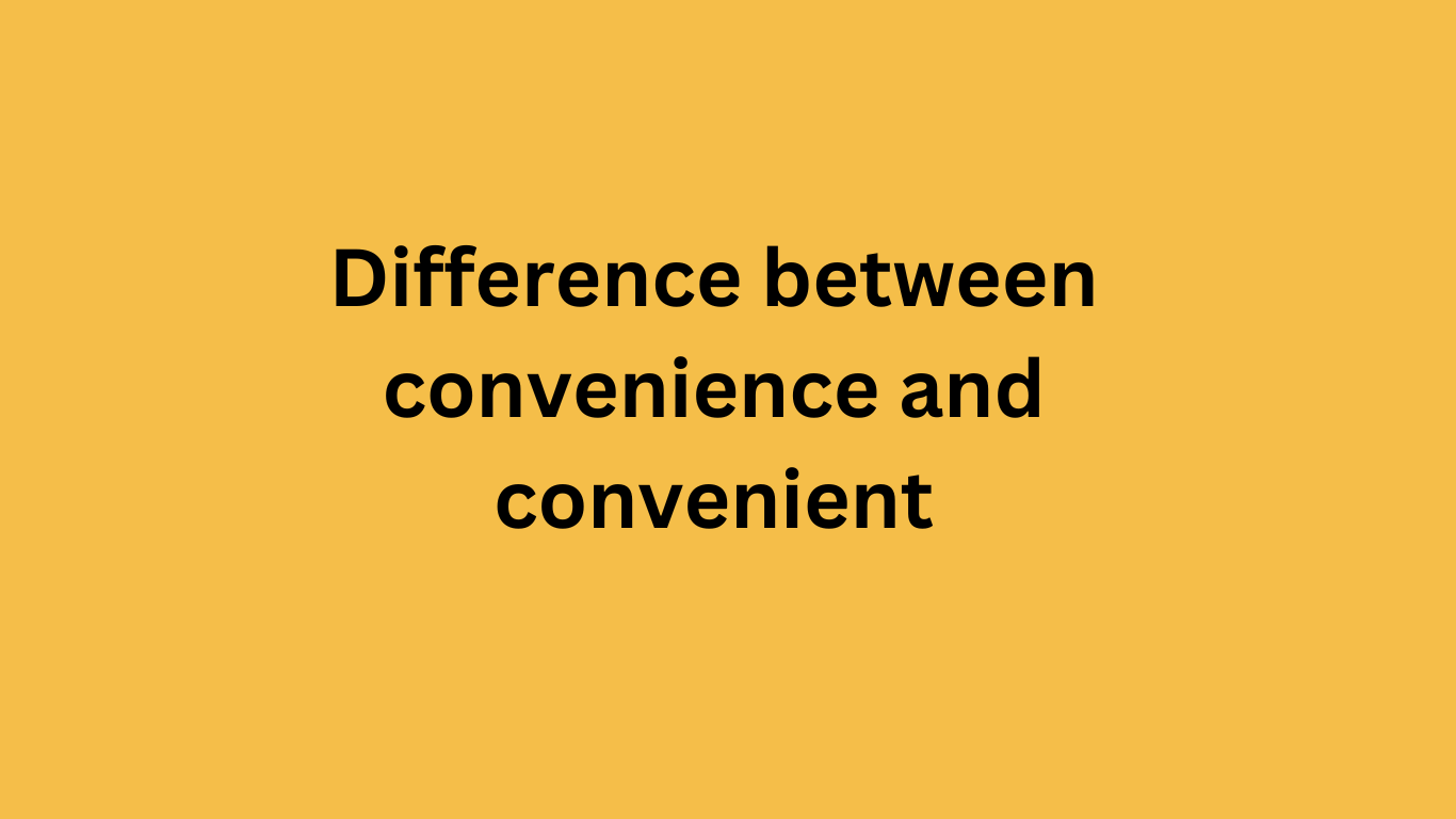 Difference between convenience and convenient